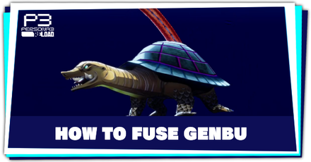 Persona 3 Reload - How to Fuse Genbu