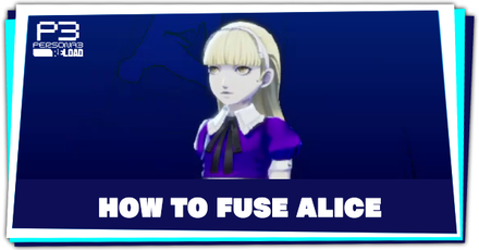 Persona 3 Reload - How to Fuse Alice