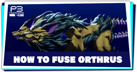 Persona 3 Reload - How to Fuse Orthrus