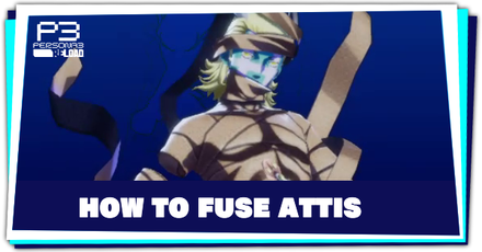 Persona 3 Reload - How to Fuse Attis