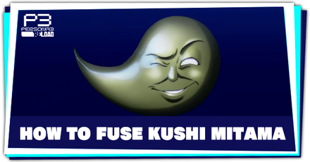 Persona 3 Reload - How to Fuse Kushi Mitama
