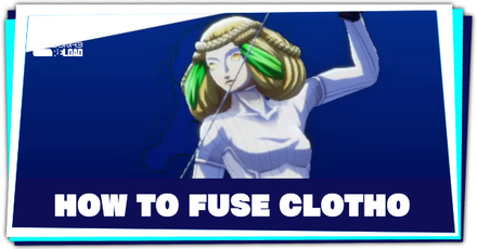 Persona 3 Reload - How to Fuse Clotho