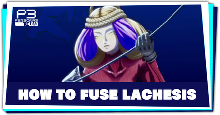 Persona 3 Reload - How to Fuse Lachesis