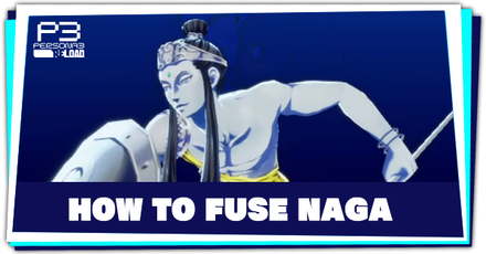 Persona 3 Reload - How to Fuse Naga