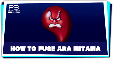 Persona 3 Reload - How to Fuse Ara Mitama