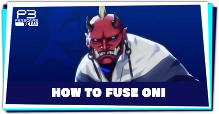 Persona 3 Reload - How to Fuse Oni