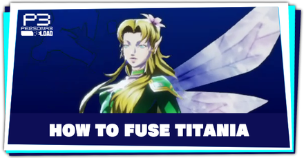 Persona 3 Reload - How to Fuse Titania