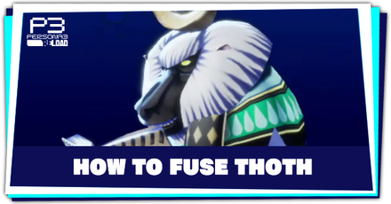 Persona 3 Reload - How to Fuse Thoth