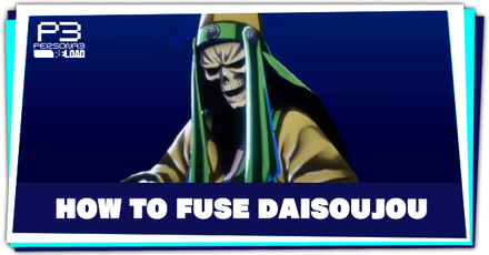 Persona 3 Reload - How to Fuse Daisoujou