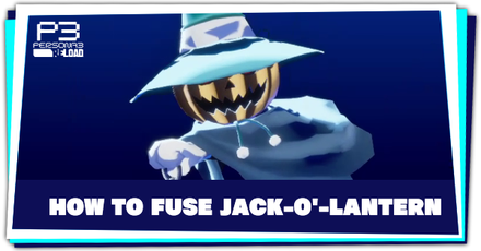 Persona 3 Reload - How to Fuse Jack-o-Lantern