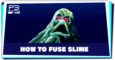 Persona 3 Reload - How to Fuse Slime