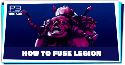 Persona 3 Reload - How to Fuse Legion