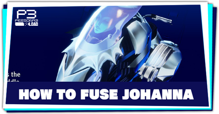 Persona 3 Reload - How to Fuse Johanna