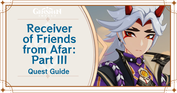 Genshin -Receiver of Friends From Afar Part III Guide