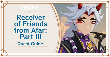 Genshin -Receiver of Friends From Afar Part III Guide