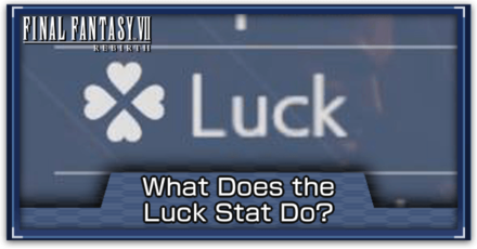 FF7 Rebirth - Luck Stat Guide