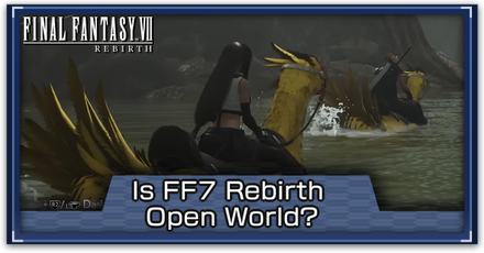 FF7 Rebirth - Is FF7 Rebirth Open World