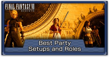 FF7 Rebirth - Best Party Setups and Roles
