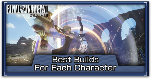 FF7 Rebirth - Best Builds for Each Character