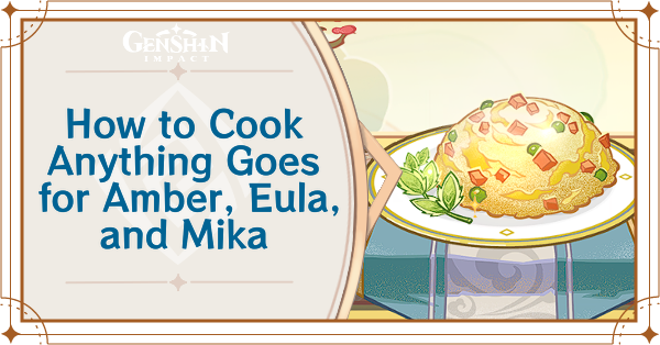 Genshin - How to Cook Anything Goes for Amber, Eula, and Mika - Receiver of Friends From Afar Day 4