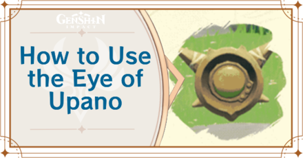 Genshin Impact - How to Use the Eye of Upano Guide
