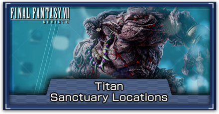 FF7 Rebirth - Titan Sanctuary Locations Banner.png