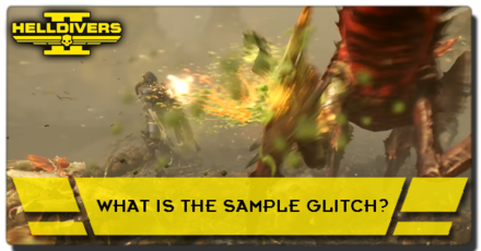 Helldivers 2 - What is the Sample Glitch
