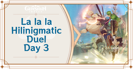 Genshin Impact - La la la Hilinigmatic Duel Day 3