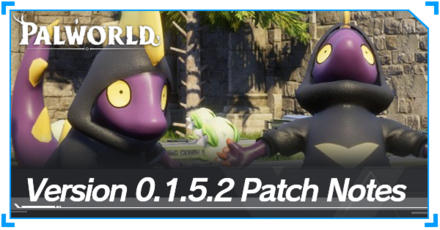 Palworld - Version 0.1.5.2 Update Patch Notes