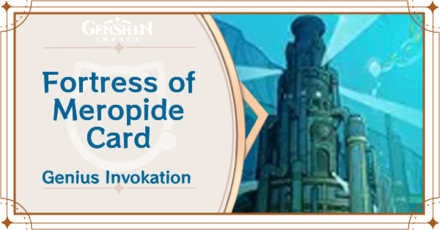 Genshin Impact - Fortress of Meropide Card Guide