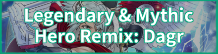 Legendary & Mythic Hero Remix: Dagr
