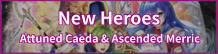 New Heroes: Attuned Caeda & Ascended Merric (Revival) Banner