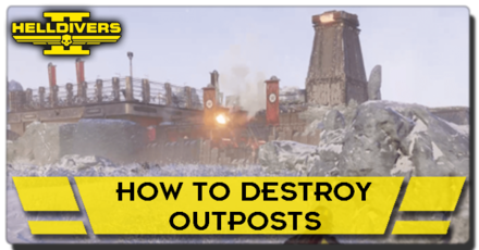 Helldivers 2 - How to Destroy Outposts