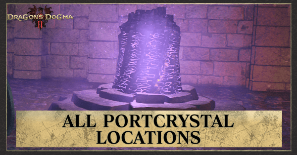 Dragons Dogma 2 All Portcrystal Locations