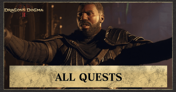 All Quests List and Quest Guides | Dragon&rsquo;s Dogma 2 (DD2)｜Game8
