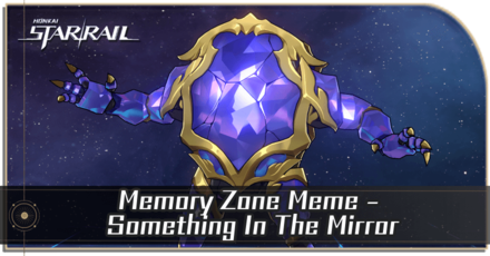 Honkai Star Rail - Memory Zone Meme - Something In The Mirror Enemy Guide