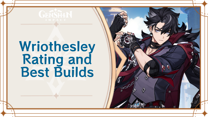 Genshin Impact - Wriothesley Rating and Best Builds