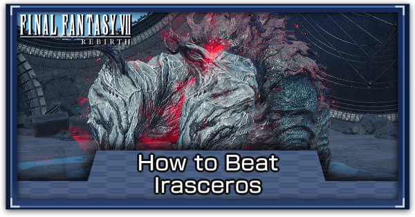FF7 Rebirth - How to Beat Irasceros