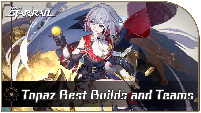 Honkai Star Rail - Topaz Best Builds and Teams
