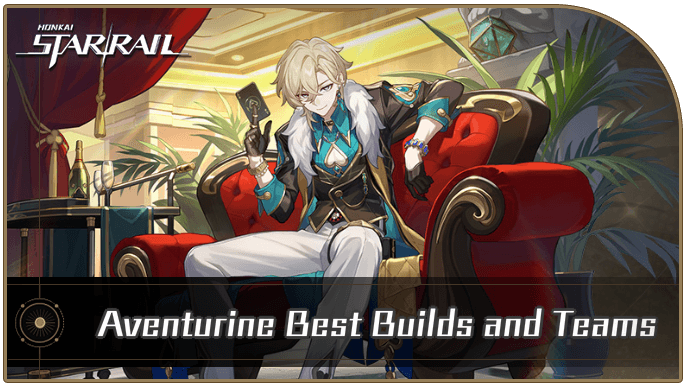 Honkai Star Rail - Aventurine Best Builds and Teams