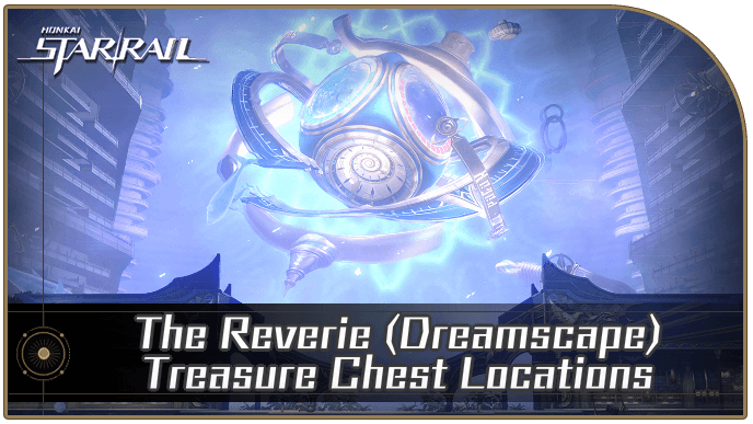 Honkai Star Rail - The Reverie (Dreamscape) Treasure Chest Locations