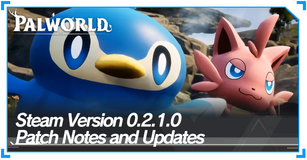 Palworld Steam Version 0.2.1.0 Patch Notes and Updates