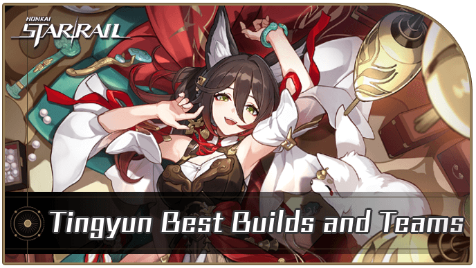 Honkai Star Rail - Tingyun Best Builds and Teams