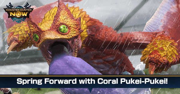 Monster Hunter Now - Spring Forward with Coral Pukei-Pukei!
