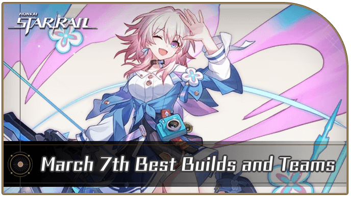 Honkai Star Rail - March 7th Best Builds and Teams