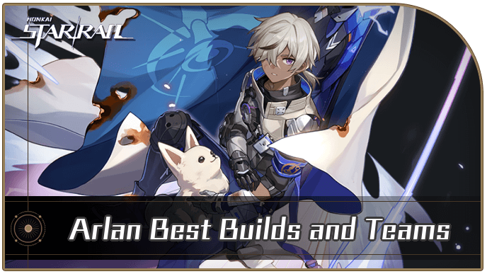 Honkai Star Rail - Arlan Best Builds and Teams