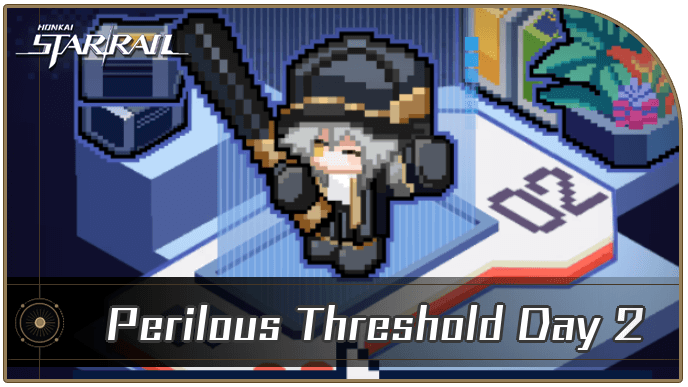 Honkai Star Rail - Perilous Threshold Day 2 Guide