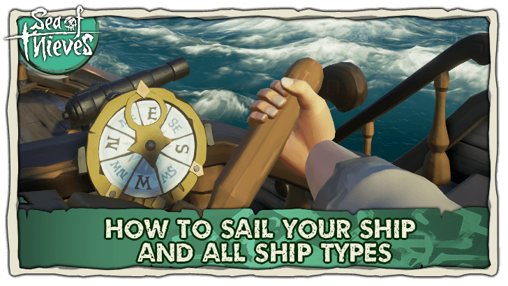 Sea of Thieves (SoT) - How to Sail Your Ship and All Ship Types