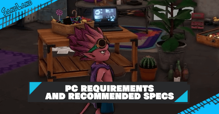 Sand Land - PC Requirements and Recommended Specs