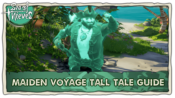 Sea of Thieves - Maiden Voyage Tall Tale Guide